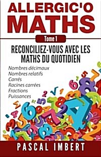 Allergico Maths, tome 1: R?onciliez-vous avec les maths du quotidien (Paperback)
