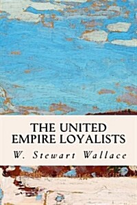 The United Empire Loyalists (Paperback)