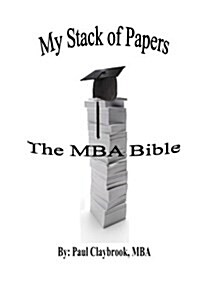 My Stack of Papers: The MBA Bible (Paperback)