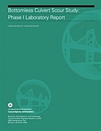 Bottomless Culvert Scour Study: Phase I Laboratory Report (Paperback)
