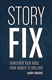 Story Fix: Transform Your Novel from Broken to Brilliant (Paperback)