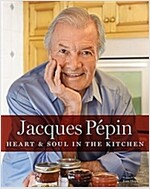 Jacques P?in Heart & Soul in the Kitchen
