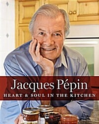 Jacques P?in Heart & Soul in the Kitchen (Hardcover)