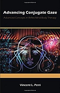 Advancing Conjugate Gaze: Advanced Concepts in Reflex Mind-Body Therapy (Paperback)