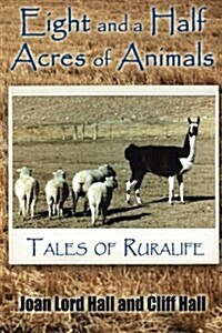 Eight and a Half Acres of Animals: Tales of Rualife (Paperback)