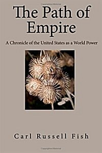 The Path of Empire: A Chronicle of the United States as a World Power (Paperback)