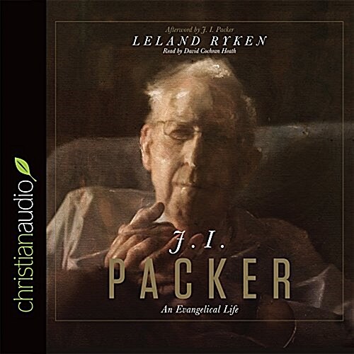 J. I. Packer: An Evangelical Life (Audio CD)