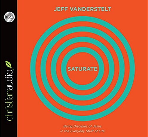 Saturate: Being Disciples of Jesus in the Everyday Stuff of Life (Audio CD)