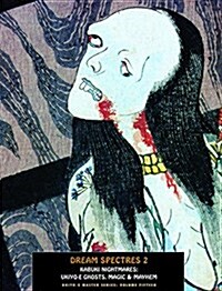 Dream Spectres 2 : Kabuki Nightmares: Ukiyo-e Ghosts, Magic and Mayhem (Paperback)