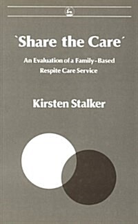 Share the Care : An Evaluation of a Family-Based Respite Care Service (Hardcover)