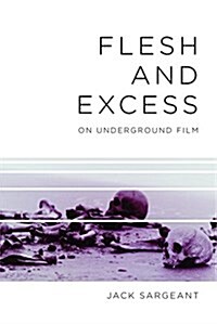 Flesh and Excess: On Underground Film (Paperback)