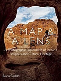 A Map and a Lens: A Photographic Exploration of Jordans Religious and Cultural Heritage (Hardcover)