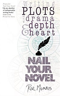 Writing Plots with Drama, Depth and Heart: Nail Your Novel (Paperback)