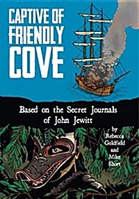 Captive of Friendly Cove: Based on the Secret Journals of John Jewitt (Paperback)