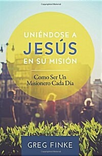 Joining Jesus on His Mission: How to Be an Everyday Missionary (Spanish Edition) (Paperback)