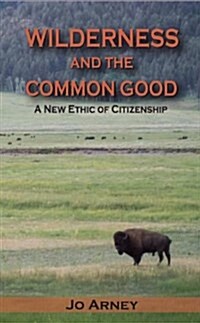 Wilderness and the Common Good: A New Ethic of Citizenship (Paperback)