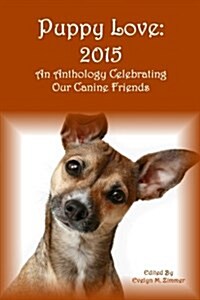 Puppy Love: 2015: An Anthology Celebrating Our Canine Friends (Paperback)
