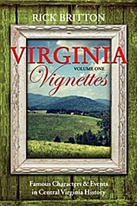 Virginia Vignettes (Vol. 1) - Famous Characters & Events in Central Virginia History (Paperback)