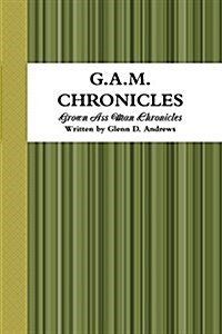 G.A.M. Chronicles (Paperback)