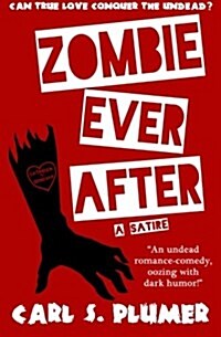 Zombie Ever After: An Undead Zombie Romance, Oozing with Dark Humor: Can True Love Conquer the Undead? (Paperback)
