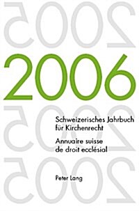 Schweizerisches Jahrbuch Fuer Kirchenrecht. Band 11 (2006)- Annuaire Suisse de Droit Eccl?ial. Volume 11 (2006): Herausgegeben Im Auftrag Der Schweiz (Paperback)