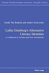 Lydia Ginzburgs Alternative Literary Identities: A Collection of Articles and New Translations (Paperback)