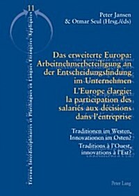 Das Erweiterte Europa: Arbeitnehmerbeteiligung an Der Entscheidungsfindung Im Unternehmen / lEurope ?argie: La Participation Des Salari? Aux D?isi (Paperback)