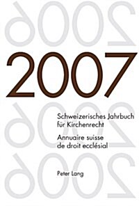 Schweizerisches Jahrbuch Fuer Kirchenrecht. Band 12 (2007)- Annuaire Suisse de Droit Eccl?ial. Volume 12 (2007): Herausgegeben Im Auftrag Der Schweiz (Paperback)