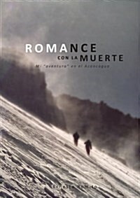 ROMANCE CON LA MUERTE - Mi aventura en el Aconcagua (Paperback)