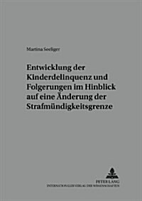 Entwicklung Der Kinderdelinquenz Und Folgerungen Im Hinblick Auf Eine Aenderung Der Strafmuendigkeitsgrenze (Paperback)