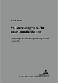 Vollstreckungsverzicht Und Grundfreiheiten: Ein Beitrag Zur Entwicklung Des Europaeischen Strafrechts (Paperback)