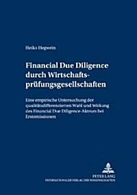 Financial Due Diligence Durch Wirtschaftspruefungsgesellschaften: Eine Empirische Untersuchung Der Qualitaetsdifferenzierten Wahl Und Wirkung Des Fina (Paperback)