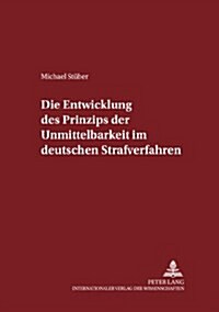 Die Entwicklung Des Prinzips Der Unmittelbarkeit Im Deutschen Strafverfahren (Paperback)