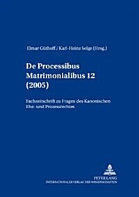 de Processibus Matrimonialibus: Fachzeitschrift Zu Fragen Des Kanonischen Ehe- Und Proze?echtes, Band 12 (2005) (Paperback)