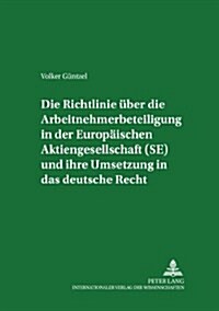 Die Richtlinie ueber die Arbeitnehmerbeteiligung in der Europaeischen Aktiengesellschaft (SE) und ihre Umsetzung in das deutsche Recht (Paperback)