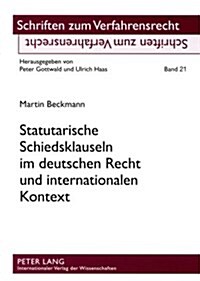 Statutarische Schiedsklauseln Im Deutschen Recht Und Internationalen Kontext (Paperback)