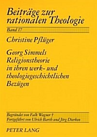 Georg Simmels Religionstheorie in Ihren Werk- Und Theologiegeschichtlichen Bezuegen (Paperback)