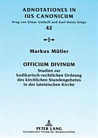 첦fficium Divinum? Studien Zur Kodikarisch-Rechtlichen Ordnung Des Kirchlichen Stundengebetes in Der Lateinischen Kirche (Paperback)