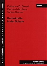 Demokratie in Der Schule: Fallstudien Zur Demokratiebezogenen Schulentwicklung ALS Innovationsprozess (Paperback)