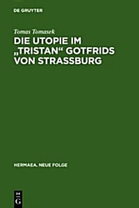 Die Utopie im Tristan Gotfrids von Stra?urg (Hardcover, Reprint 2012)