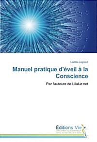 Manuel Pratique d?eil ?La Conscience (Paperback)