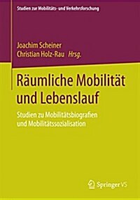 R?mliche Mobilit? Und Lebenslauf: Studien Zu Mobilit?sbiografien Und Mobilit?ssozialisation (Paperback, 2015)