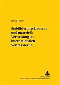 Stabilisierungsklauseln Und Materielle Verweisung Im Internationalen Vertragsrecht (Paperback)