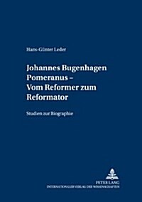 Johannes Bugenhagen Pomeranus - Vom Reformer zum Reformator: Studien zur Biographie (Hardcover)