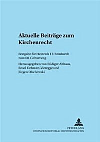 Aktuelle Beitraege Zum Kirchenrecht: Festgabe Fuer Heinrich J. F. Reinhardt Zum 60. Geburtstag (Paperback)