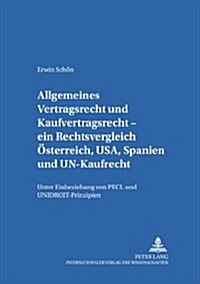 Allgemeines Vertragsrecht Und Kaufvertragsrecht - Ein Rechtsvergleich Oesterreich, Usa, Spanien Und Un-Kaufrecht: Unter Einbeziehung Von Pecl Und Unid (Paperback)