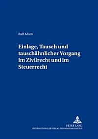 Einlage, Tausch und tauschaehnlicher Vorgang im Zivilrecht und im Steuerrecht (Paperback)