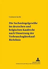 Die Sachmaengelgewaehr Im Deutschen Und Belgischen Kaufrecht Nach Umsetzung Der Verbrauchsgueterkauf-Richtlinie (Paperback)