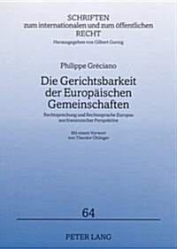 Die Gerichtsbarkeit Der Europaeischen Gemeinschaften: Rechtsprechung Und Rechtssprache Europas Aus Franzoesischer Perspektive (Paperback)