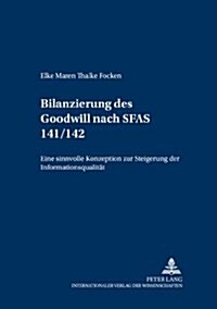 Die Bilanzierung Des Goodwill Nach Sfas 141/142: Eine Sinnvolle Konzeption Zur Steigerung Der Informationsqualitaet? (Paperback)